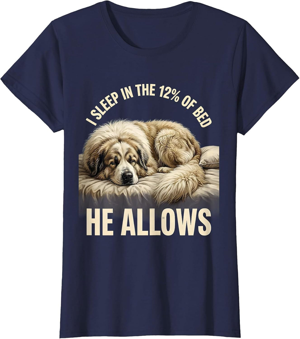 Women's I Sleep In The 12% Of Bed He Allows Funny Great Pyrenees Dog T-Shirt - Navy Blue