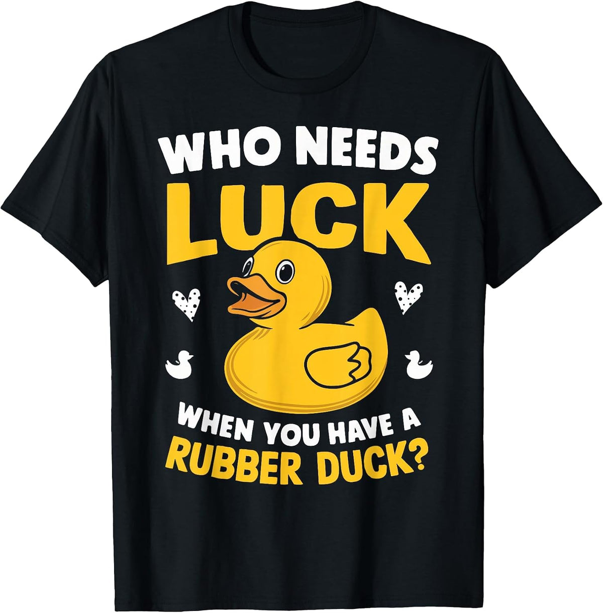 Who Needs Luck When You Have a Rubber Duck T-Shirt - Black