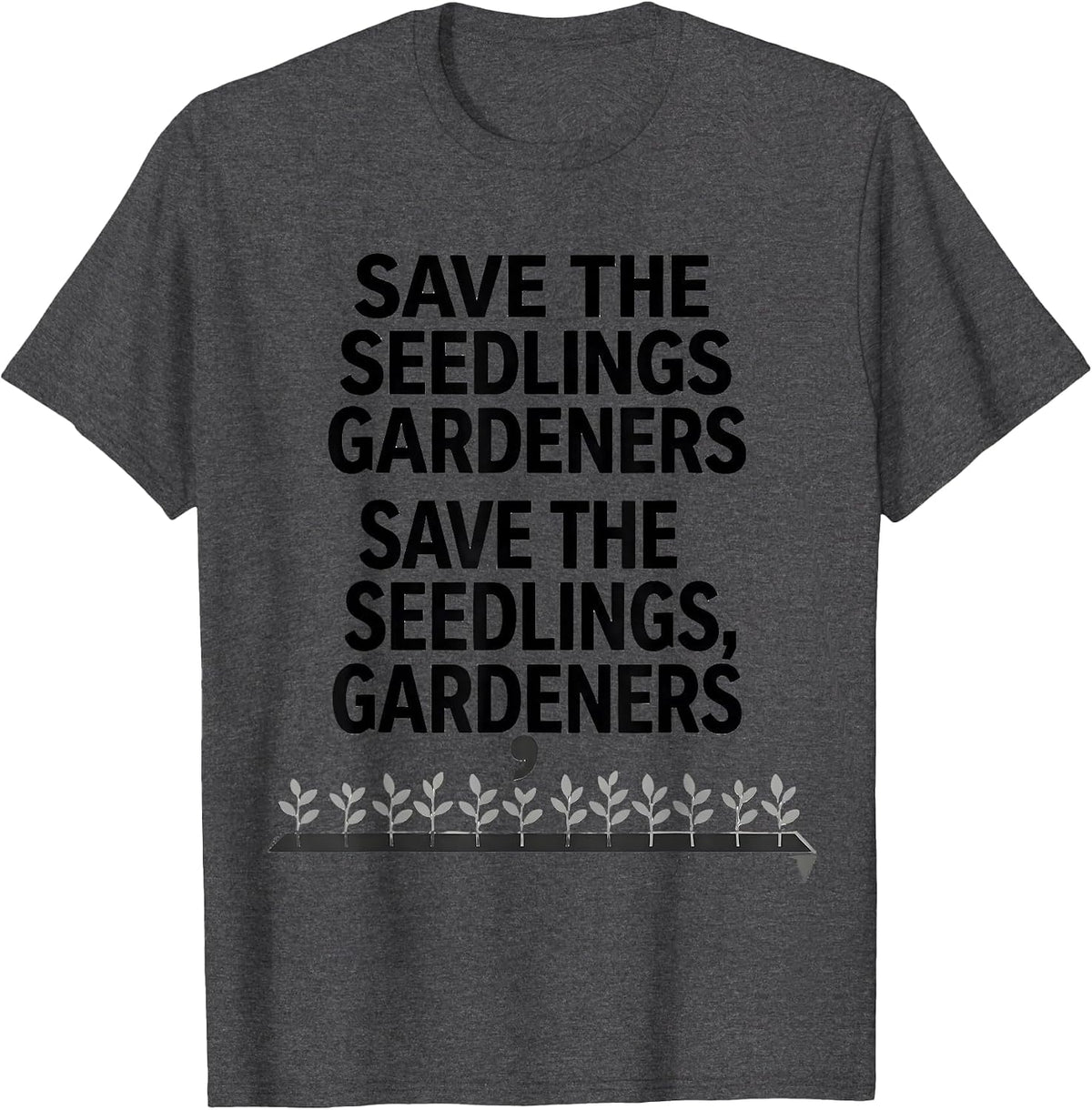 Save the seedlings gardeners T-Shirt - Dark Heather Grey