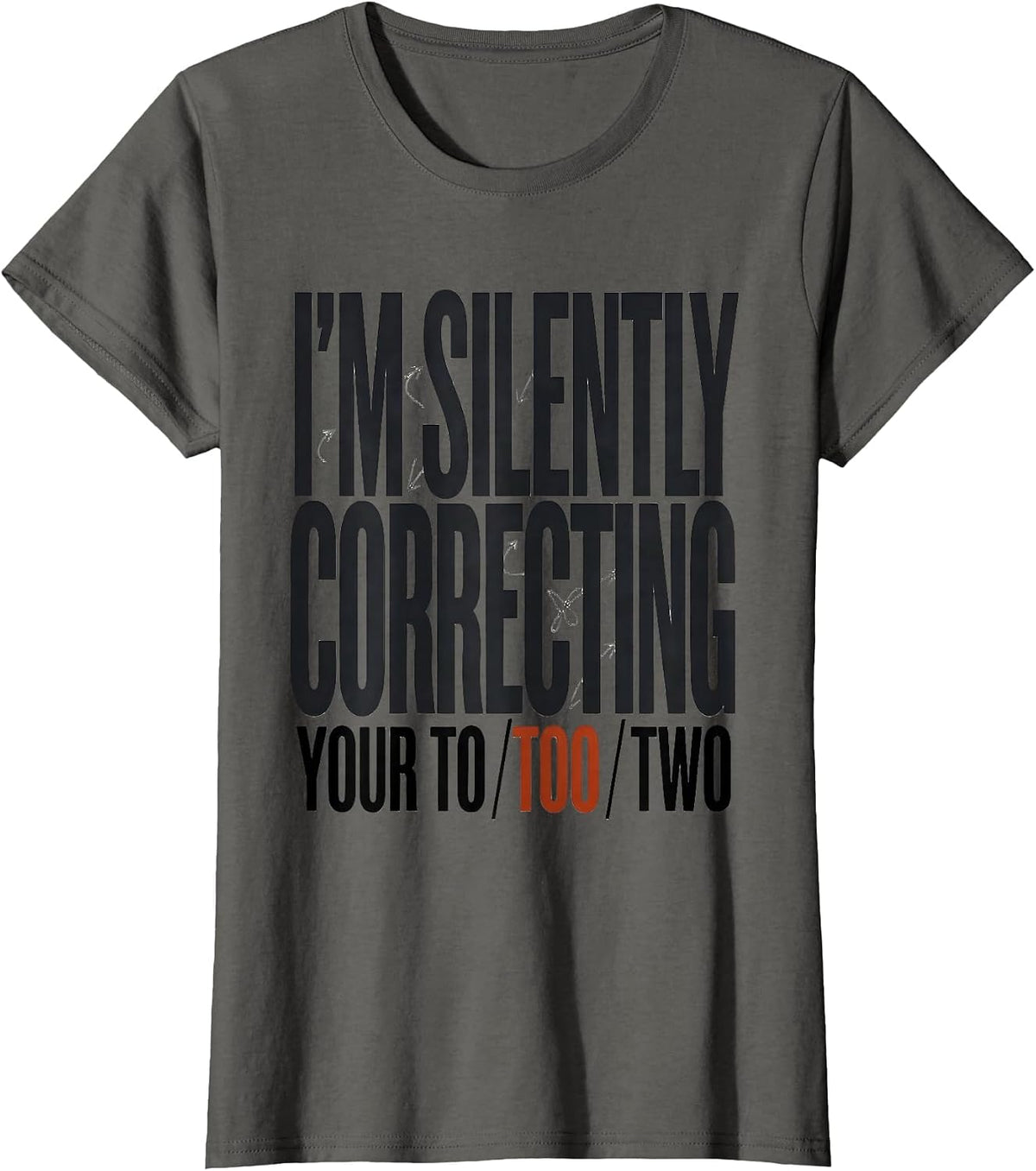 Women's I'm Silently Correcting Your To/Too/Two Funny Grammar T-Shirt - Asphalt Grey