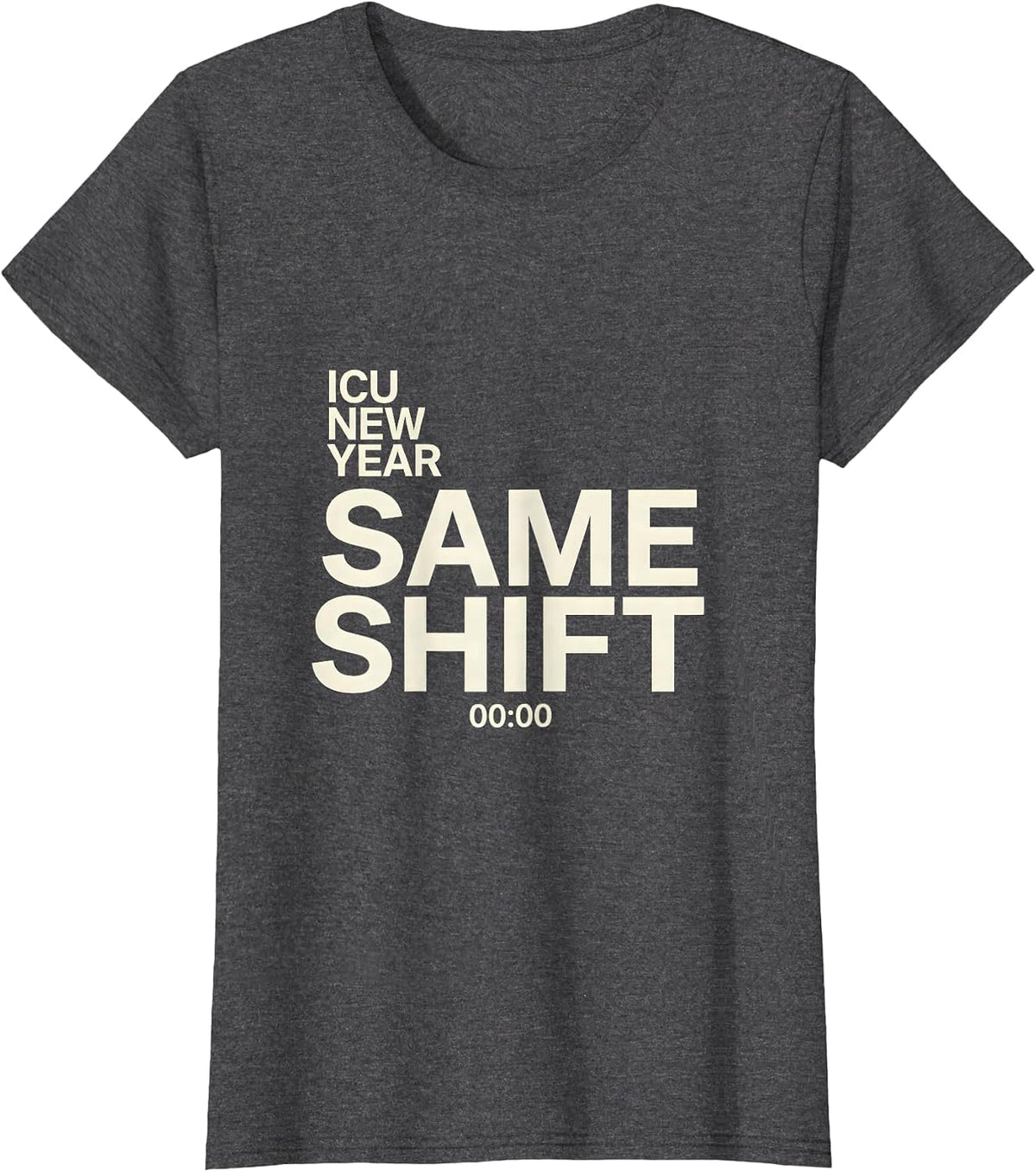 Women's ICU New Year Same Shift Funny Nurse Crew New Years Eve Party T-Shirt - Dark Heather Grey