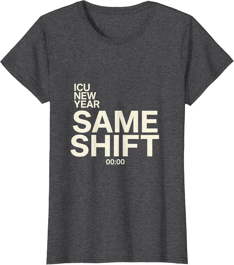 Women's ICU New Year Same Shift Funny Nurse Crew New Years Eve Party T-Shirt - Dark Heather Grey