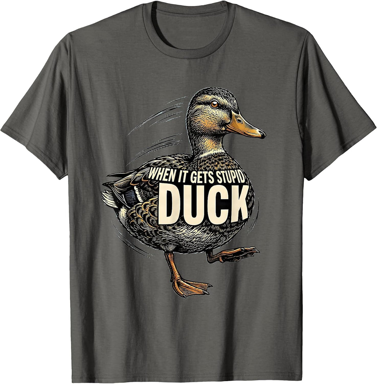 Men's When It Gets Stupid, Duck Funny Duck Pun Novelty Gift T-Shirt - Asphalt Grey