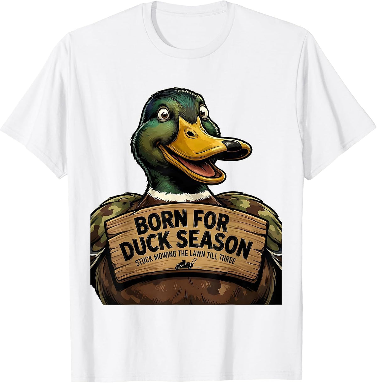 Men's Born For Duck Season Stuck Mowing The Lawn Till Three T-Shirt - White