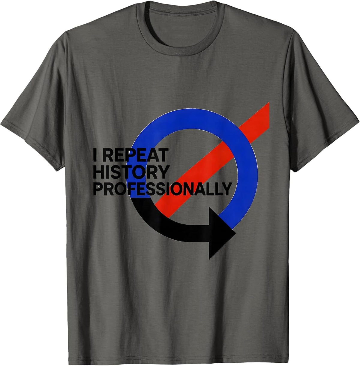 Men's I Repeat History Professionally Funny History Teacher T-Shirt - Asphalt Grey