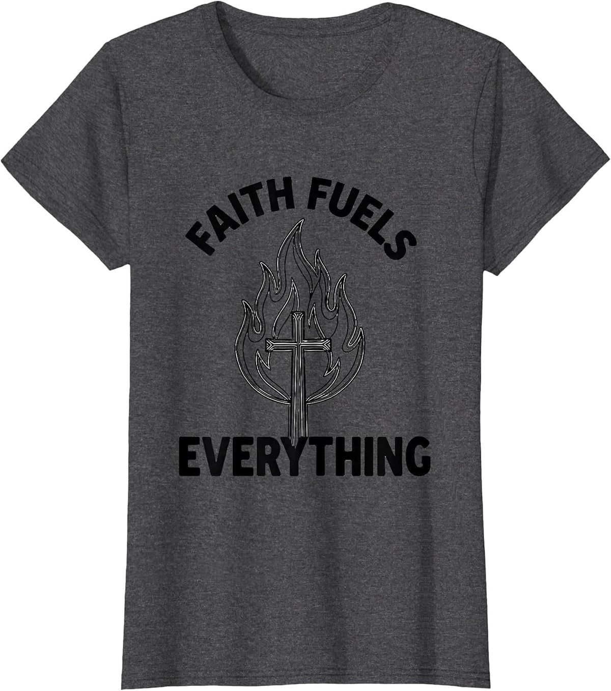 Women's Faith Over Fear Faith Fuels Everything Design T-Shirt - Dark Heather Grey