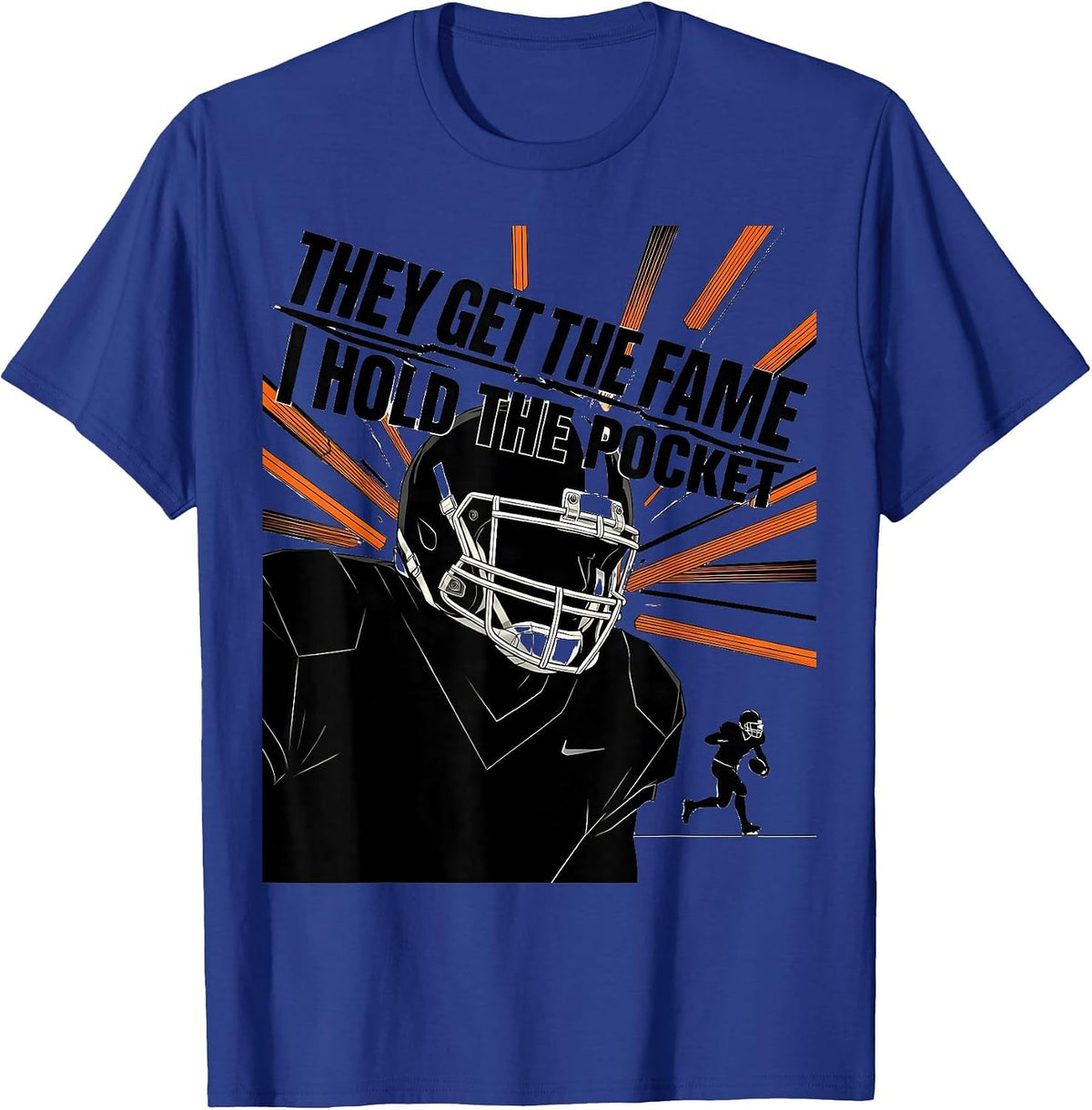 They Get The Fame, I Hold The Pocket Football Lineman Humor T-Shirt - Royal Blue