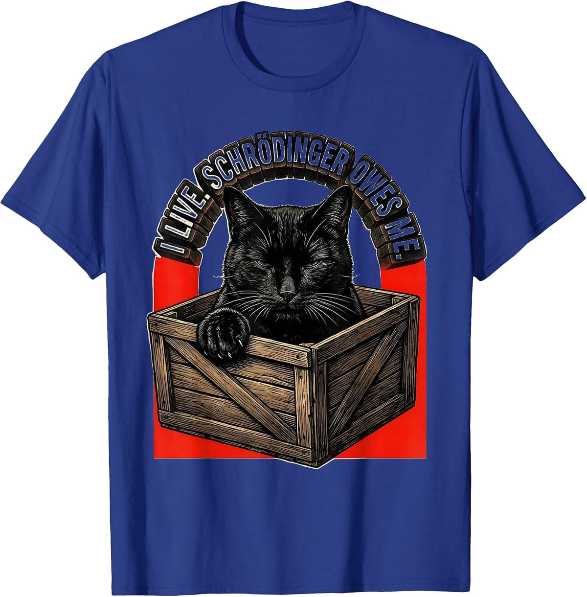 I Live Schrödinger Owes Me Funny Physics Science Enthusiast T-Shirt - Royal Blue