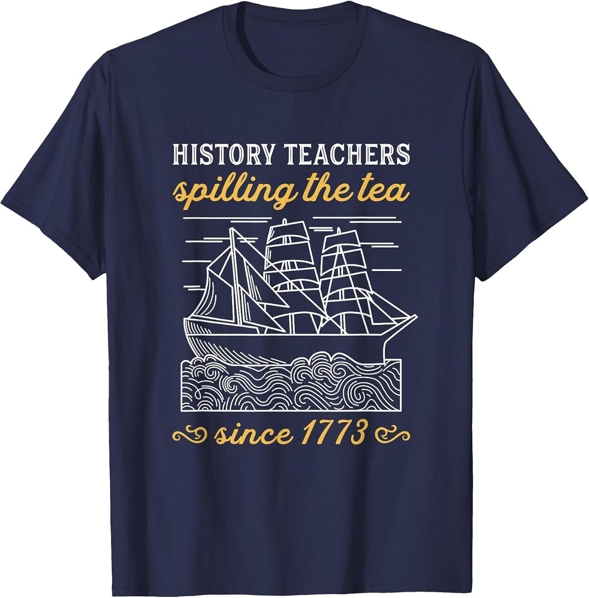 History Teacher Funny Saying/Spilling Tea Since 1773 Teach T-Shirt - Navy Blue