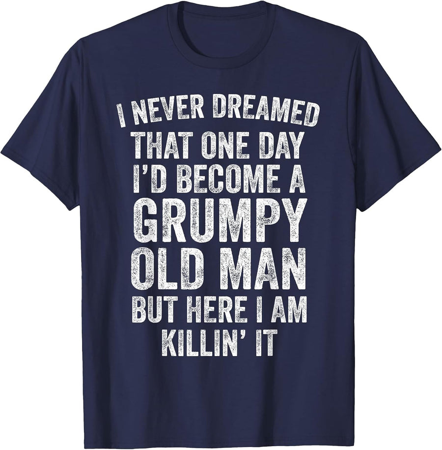 I Never Dreamed that One Day I’d Become A Grumpy Old Man Dad T-Shirt - Navy Blue