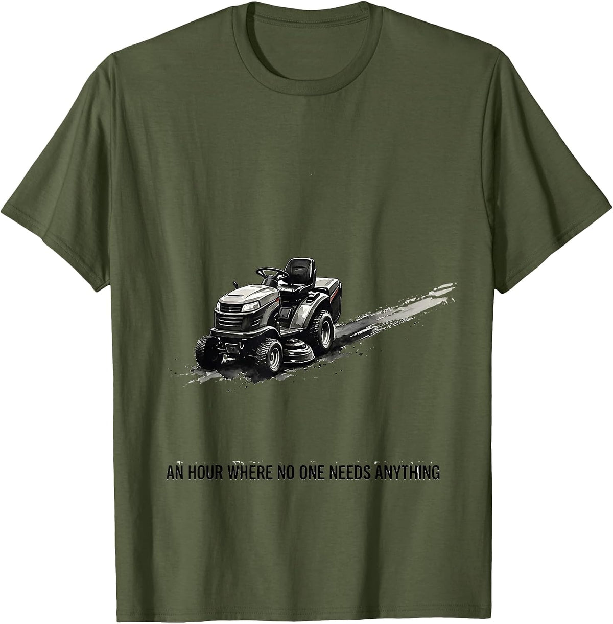 Men's An Hour Where No One Needs Anything Funny Lawn Mowing Dad T-Shirt - Olive Green