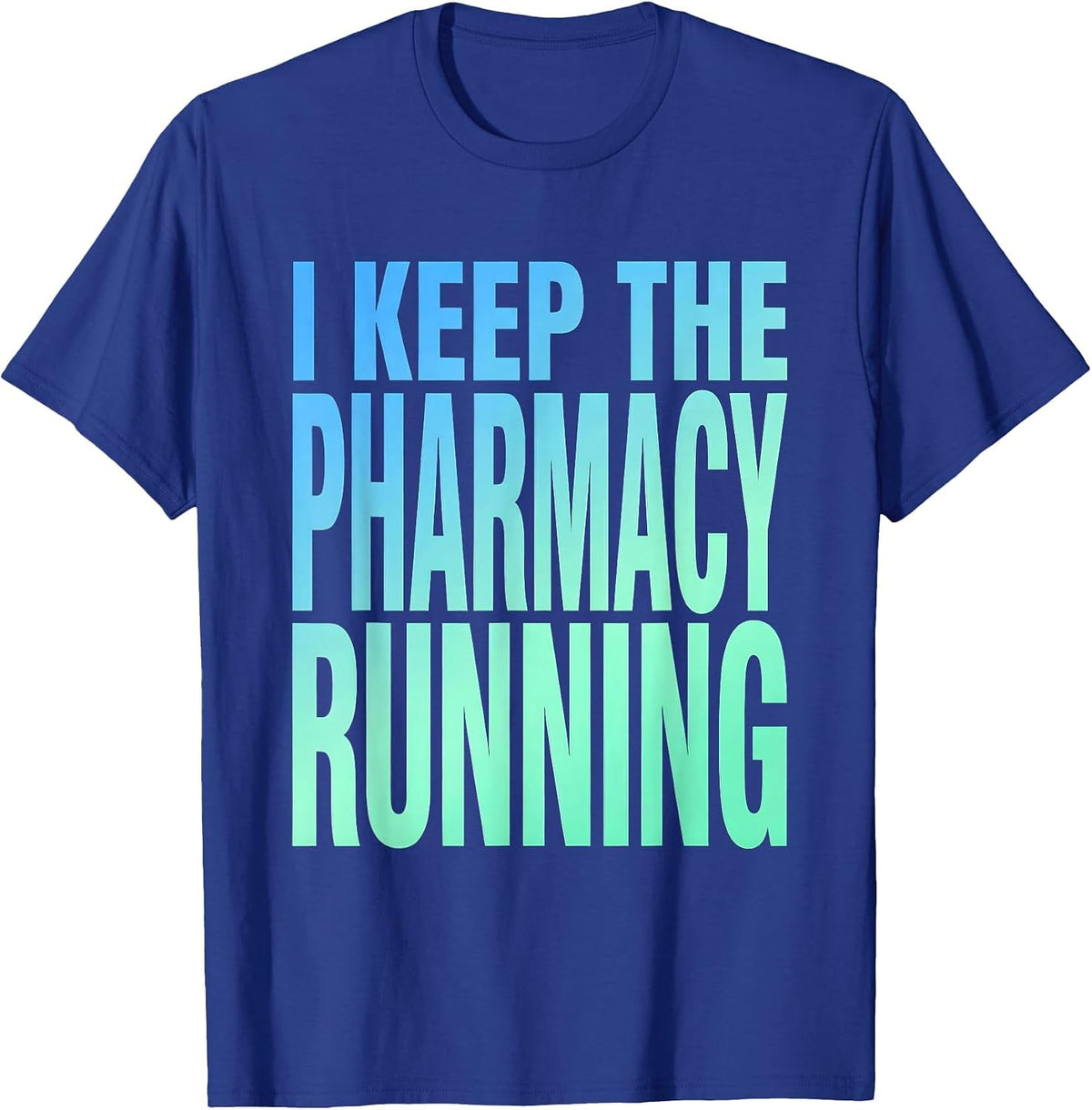 I Keep The Pharmacy Running Technician Design T-Shirt - Royal Blue