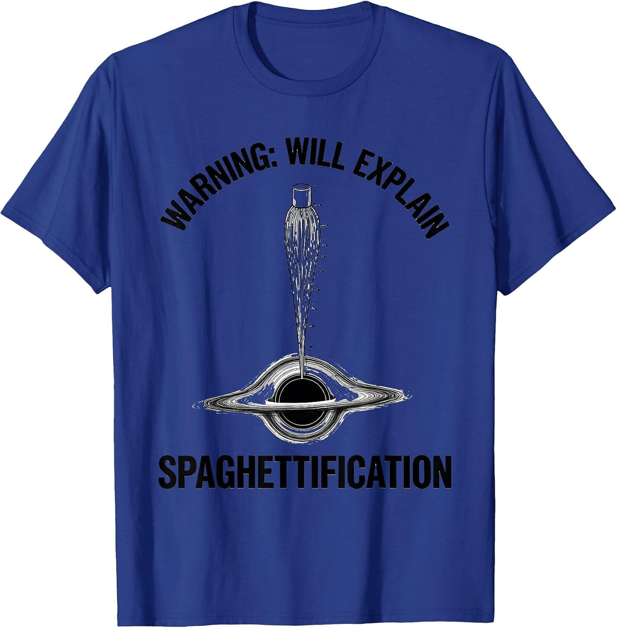Men's Warning: Will Explain Spaghettification Astrophysicist T-Shirt - Royal Blue