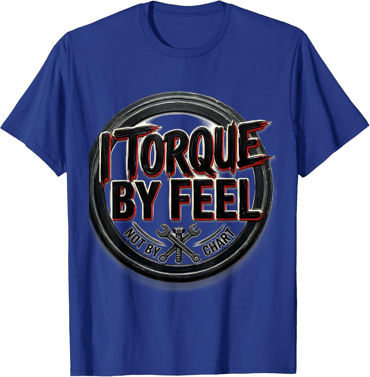 I Torque By Feel, Not By Chart Funny Mechanic Garage T-Shirt - Royal Blue