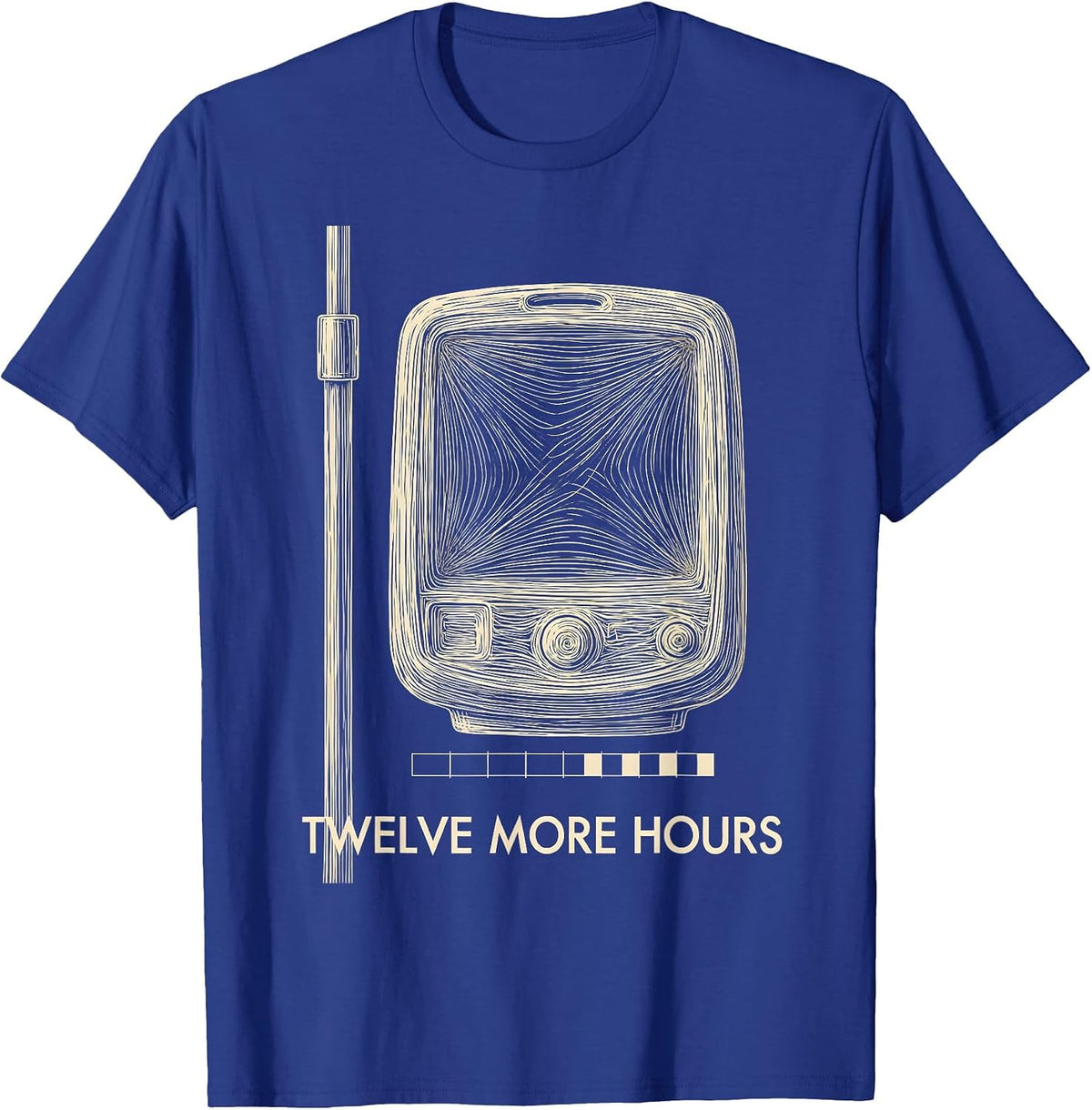Men's Twelve More Hours Funny Nurse Humor Appreciation Gift T-Shirt - Royal Blue
