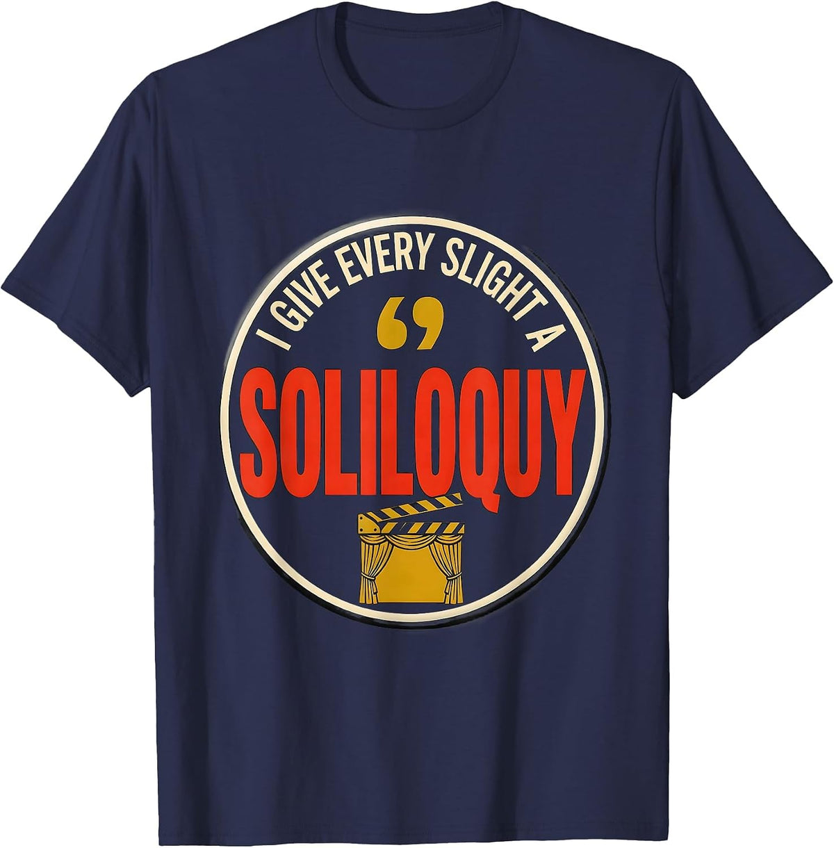 I Give Every Slight A Soliloquy Funny Literary Quote Theater T-Shirt - Navy Blue
