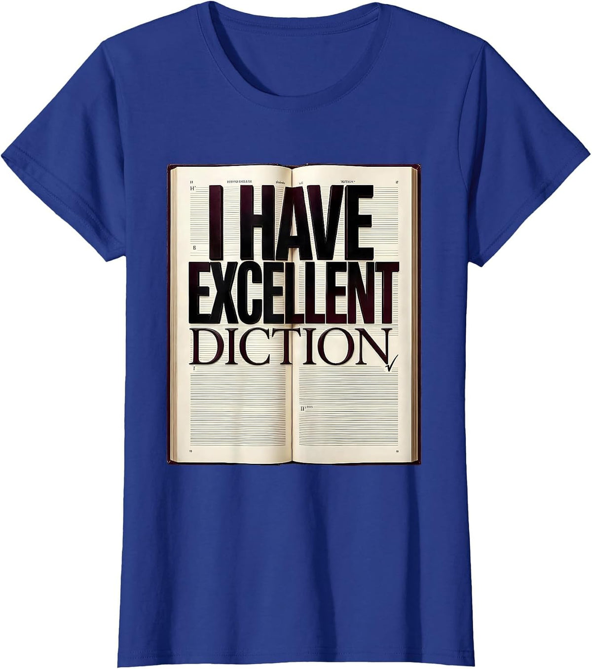 Women's I Have Excellent Diction Funny Literary Quote Dramatic Humor T-Shirt - Royal Blue