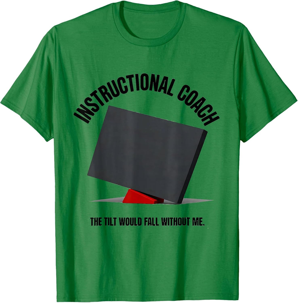 Men's INSTRUCTIONAL COACH The Tilt Would Fall Without Me Funny T-Shirt - Kelly Green