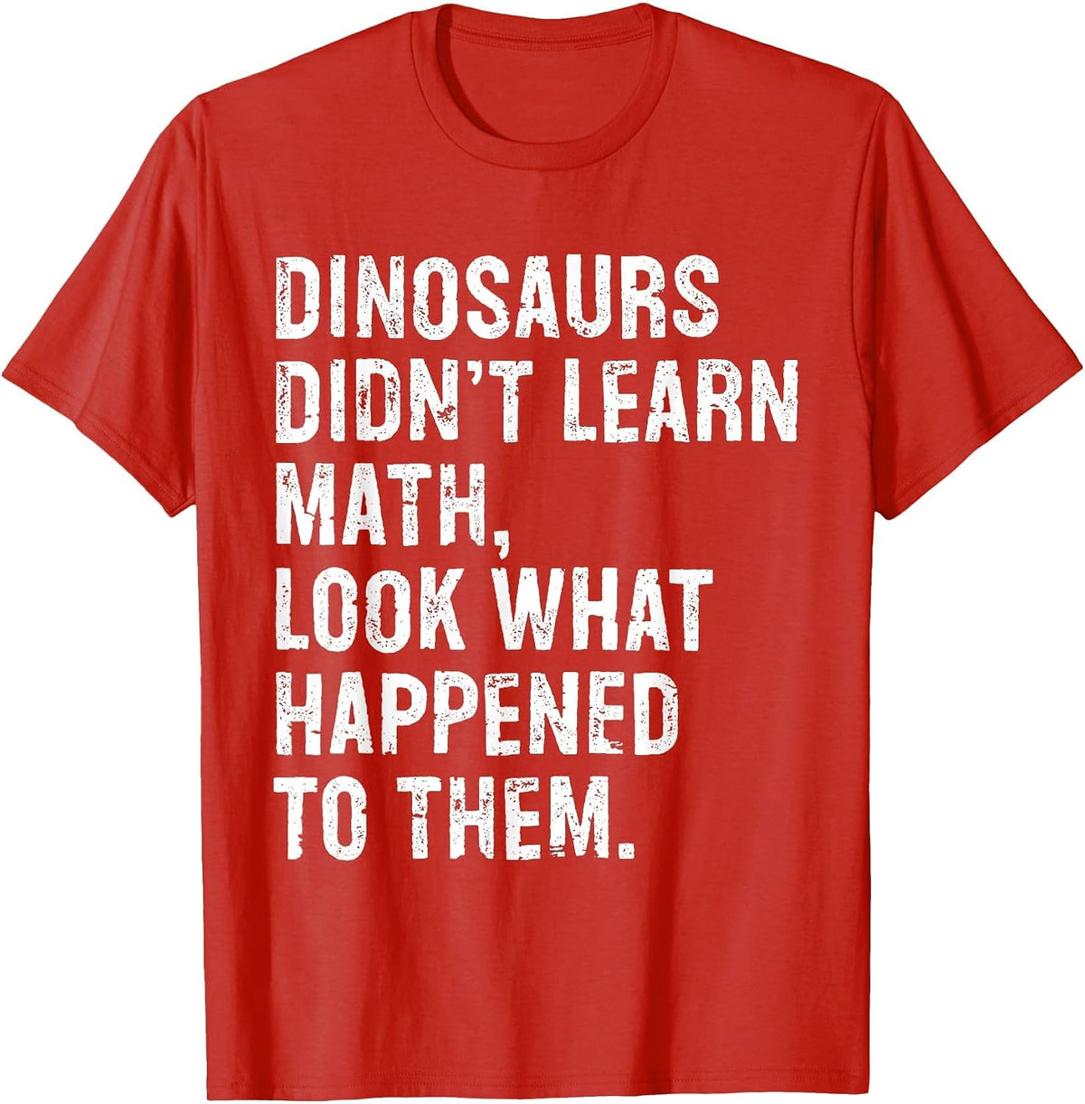 Dinosaurs Didn't Learn Math Funny Math Teacher T-Shirt - Red