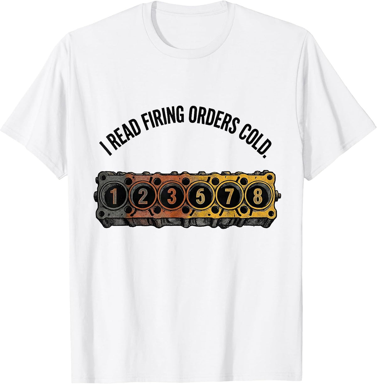 Men's I Read Firing Orders Cold Funny Mechanic Car Engine T-Shirt - White