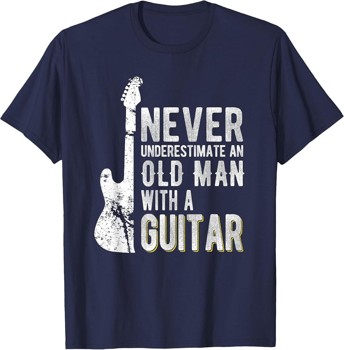 Never Underestimate an Old man with a Guitar - Guitarist T-Shirt - Navy Blue