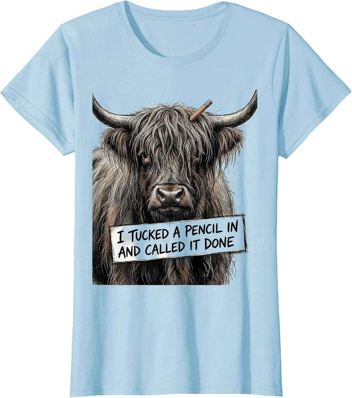 Women's I Tucked A Pencil In And Called It Done Funny Highland Cow T-Shirt - Baby Blue