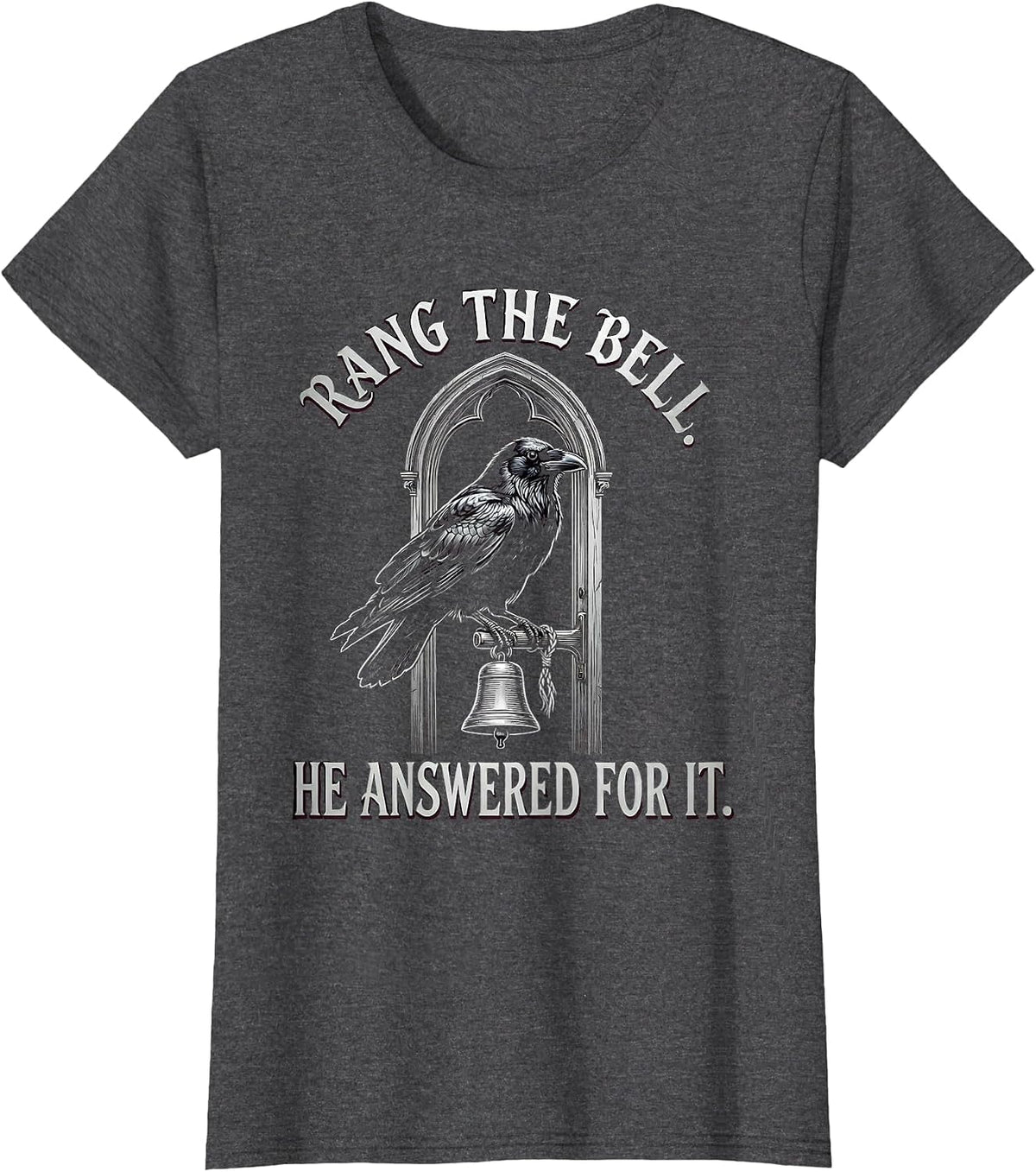 Women's Rang The Bell He Answered For It Gothic Edgar Allan Poe T-Shirt - Dark Heather Grey