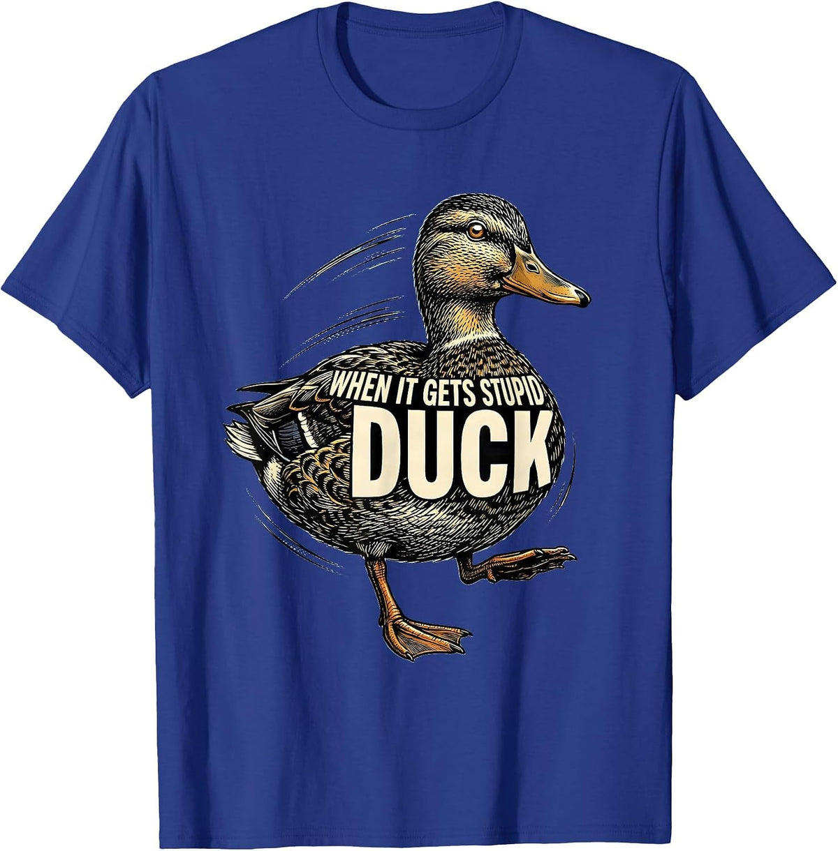 Men's When It Gets Stupid, Duck Funny Duck Pun Novelty Gift T-Shirt - Royal Blue