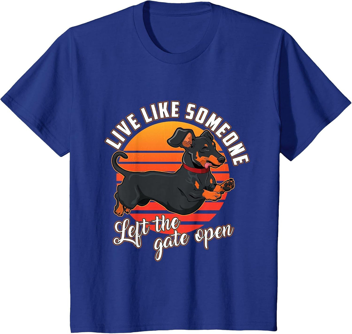 Live Like Someone Left The Gate Open Dachshund Dog Pet Owner T-Shirt - Royal Blue