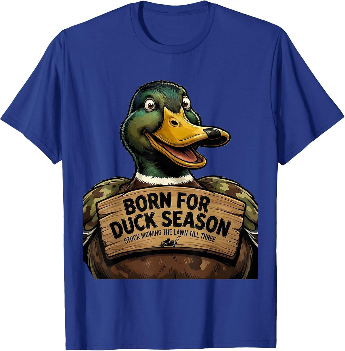 Men's Born For Duck Season Stuck Mowing The Lawn Till Three T-Shirt - Royal Blue