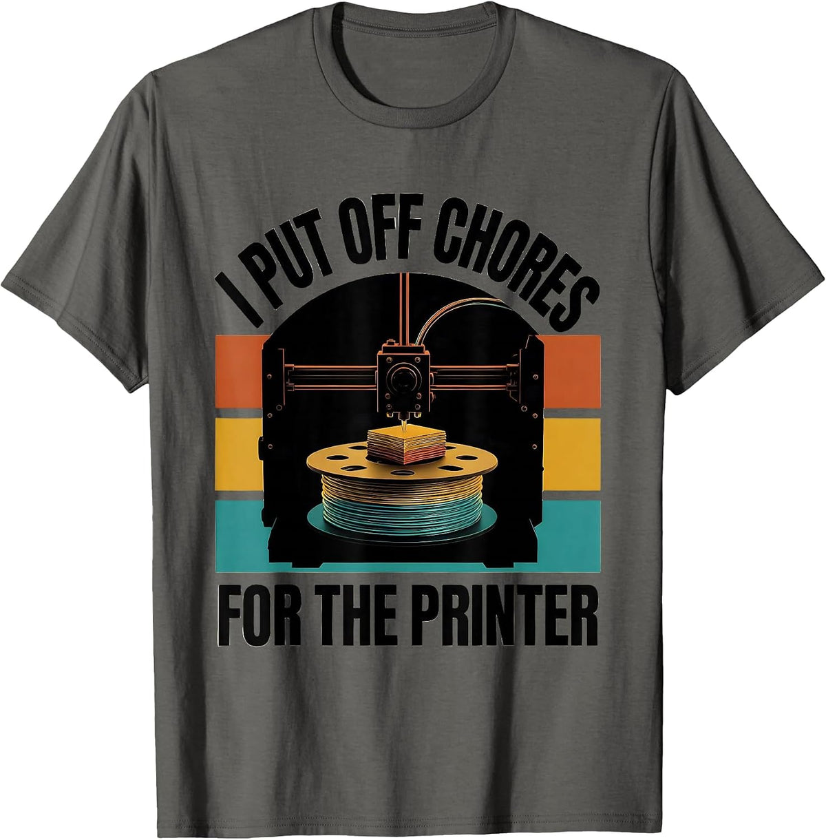 I Put Off Chores For The Printer Funny 3D Printer Gift Idea T-Shirt - Asphalt Grey