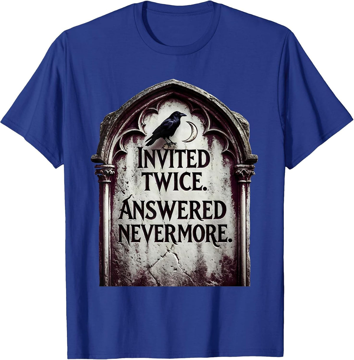 Invited Twice Answered Nevermore Gothic Literary Humor Raven T-Shirt - Royal Blue