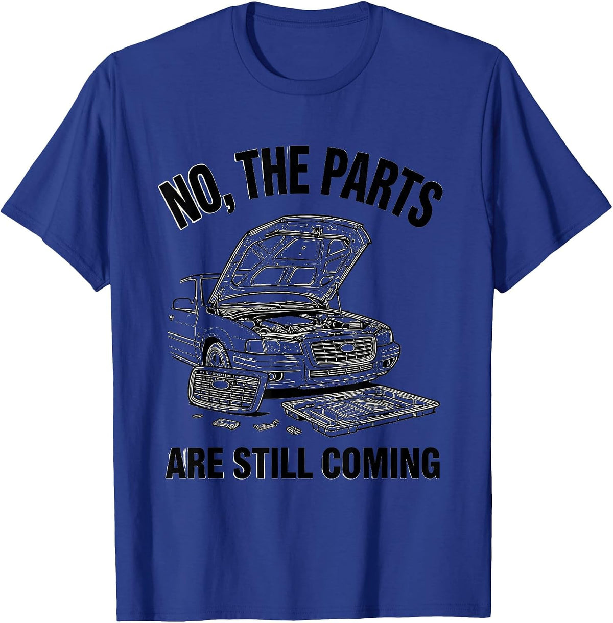 Men's No The Parts Are Still Coming Funny Car Guy Mechanic Garage T-Shirt - Royal Blue