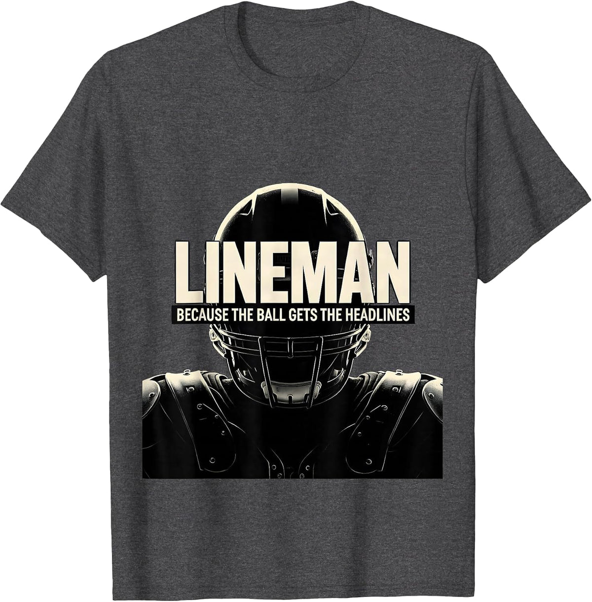 Men's Lineman Because The Ball Gets The Headlines Football Lineman T-Shirt - Dark Heather Grey