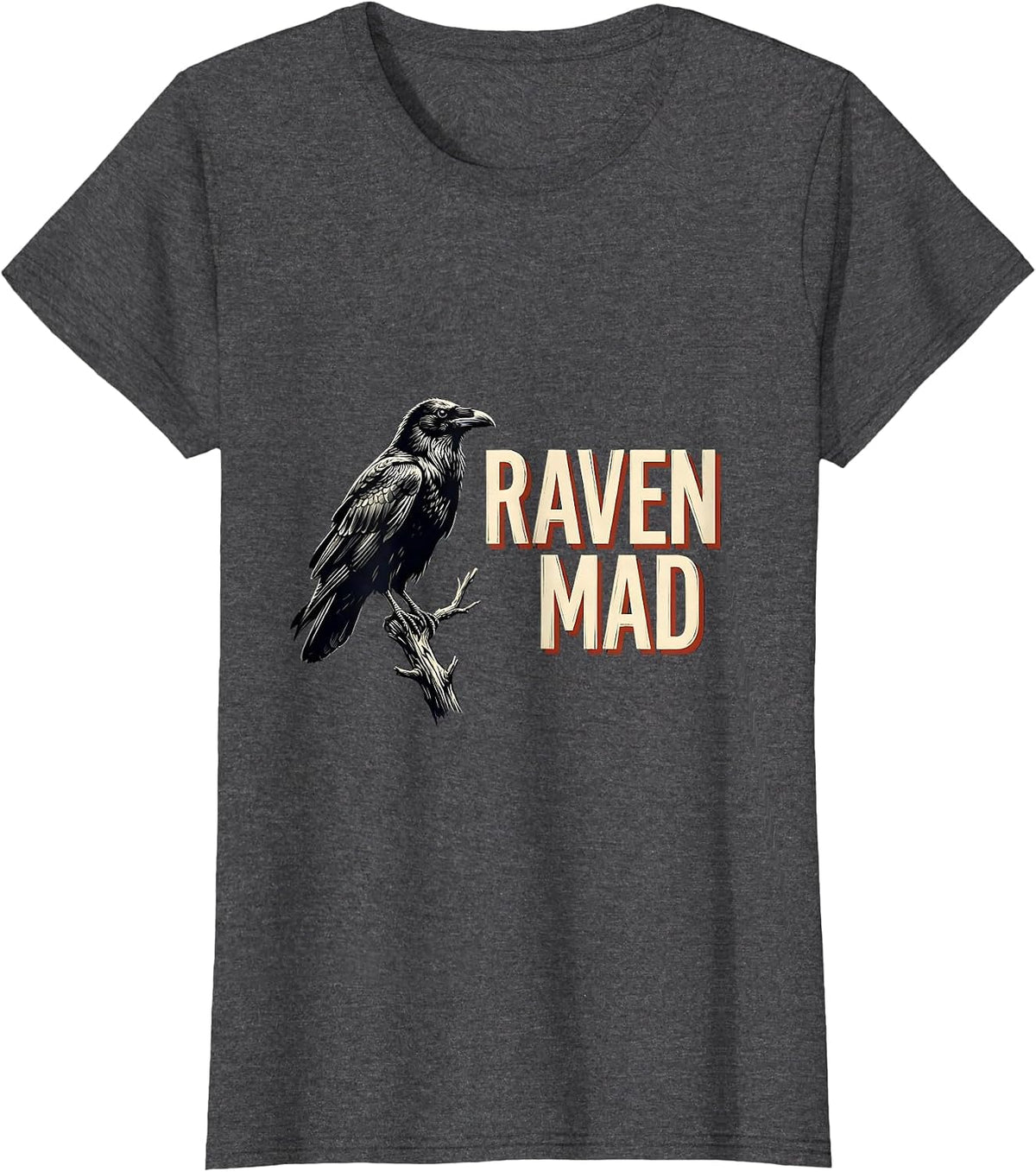 Women's Raven Mad Gothic Edgar Allan Poe Literary Quote Humor T-Shirt - Dark Heather Grey