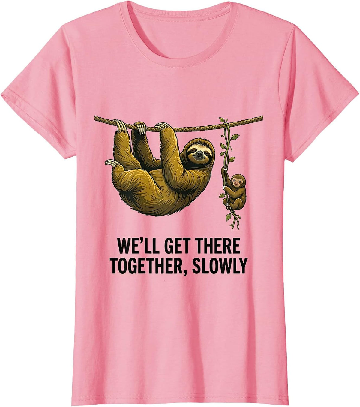 Women's We'll Get There Together, Slowly Funny Sloth Lazy Humor T-Shirt - Pink