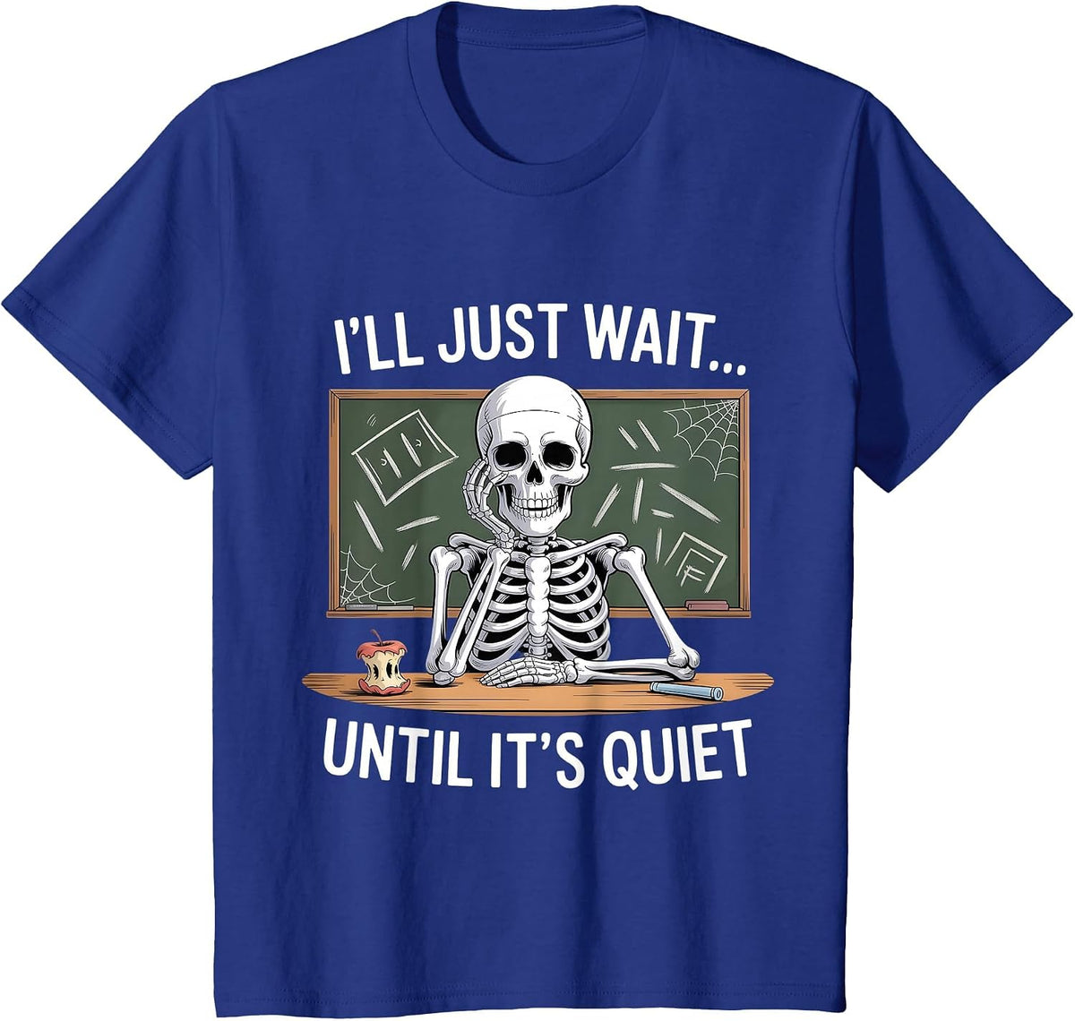 I'll Just Wait Until It's Quiet Skeleton Teacher Halloween T-Shirt - Royal Blue