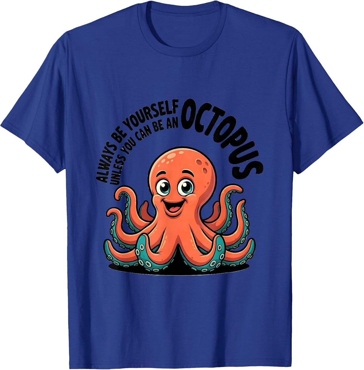 Men's Always Be Yourself Unless You Can Be An Octopus Cartoon T-Shirt - Royal Blue