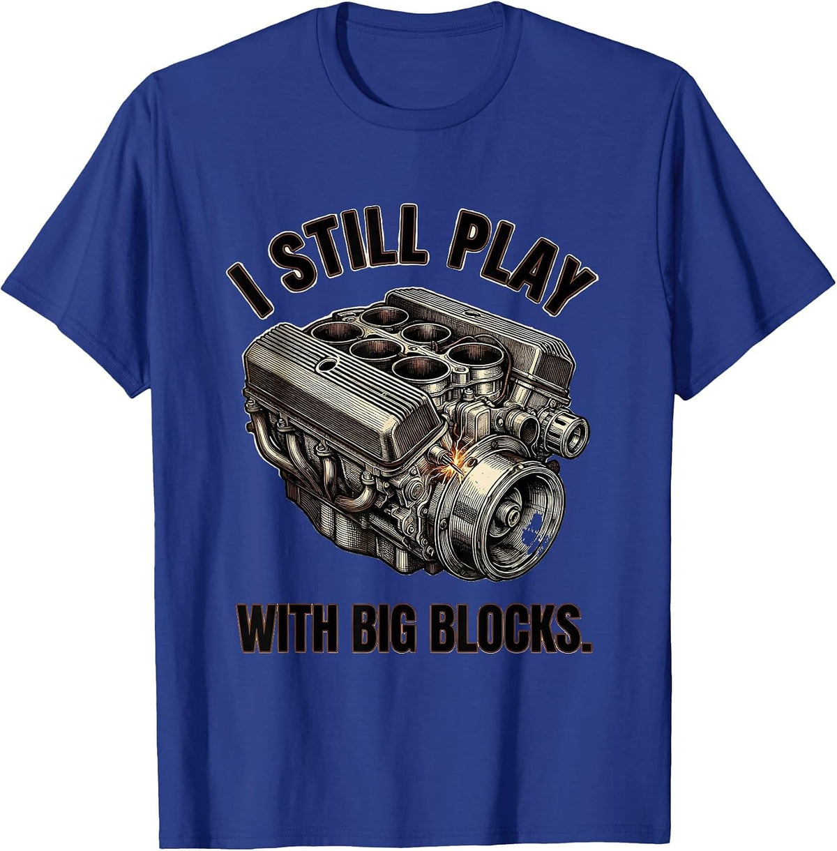 I Still Play With Big Blocks Funny Mechanic Auto Repair Gift T-Shirt - Royal Blue