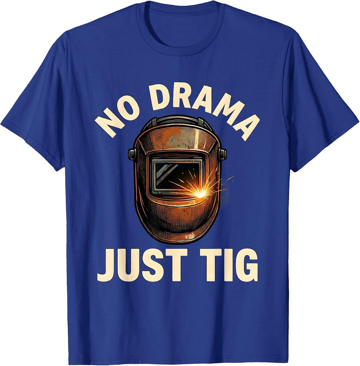 No Drama Just TIG Funny Welder Metal Worker Gift T-Shirt - Royal Blue