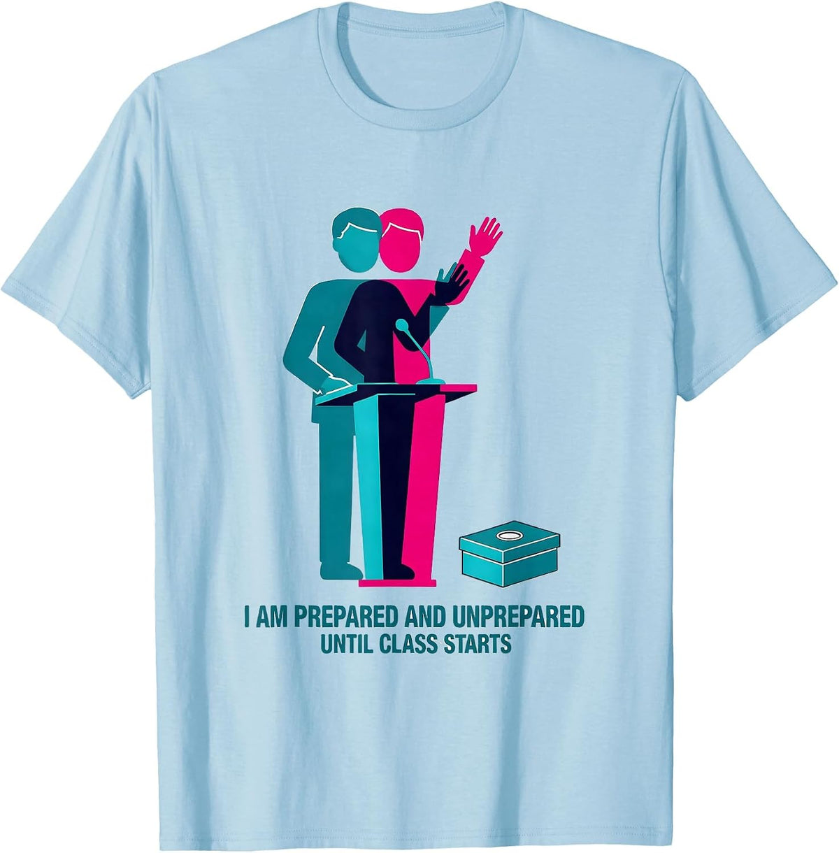 Men's I Am Prepared And Unprepared Until Class Starts Physics T-Shirt - Baby Blue