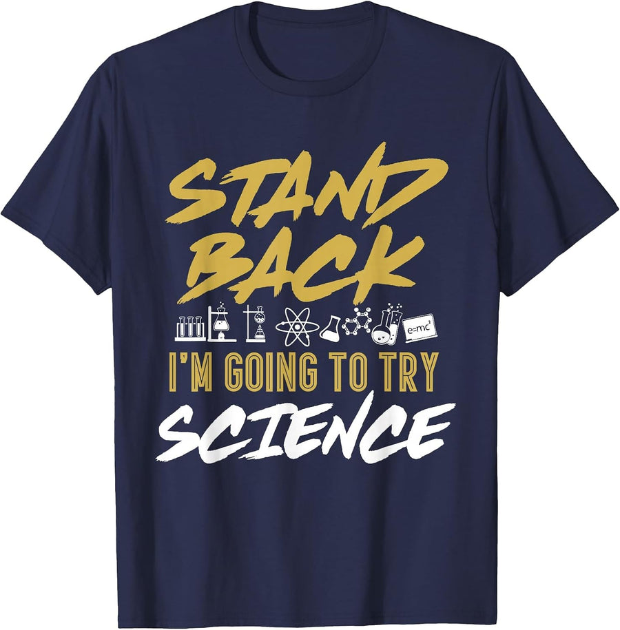 Stand Back I'm Going to Try Science Funny Science T-Shirt T-Shirt - Navy Blue