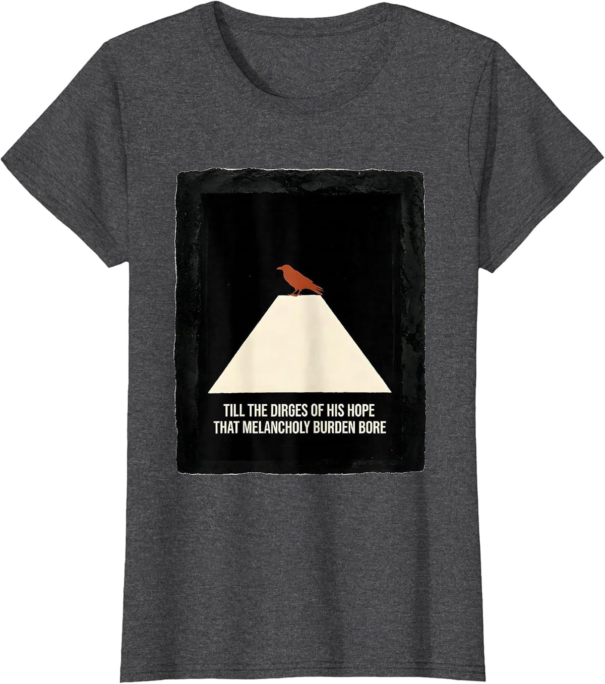 Women's Till the dirges of his Hope that melancholy burden bore T-Shirt - Dark Heather Grey