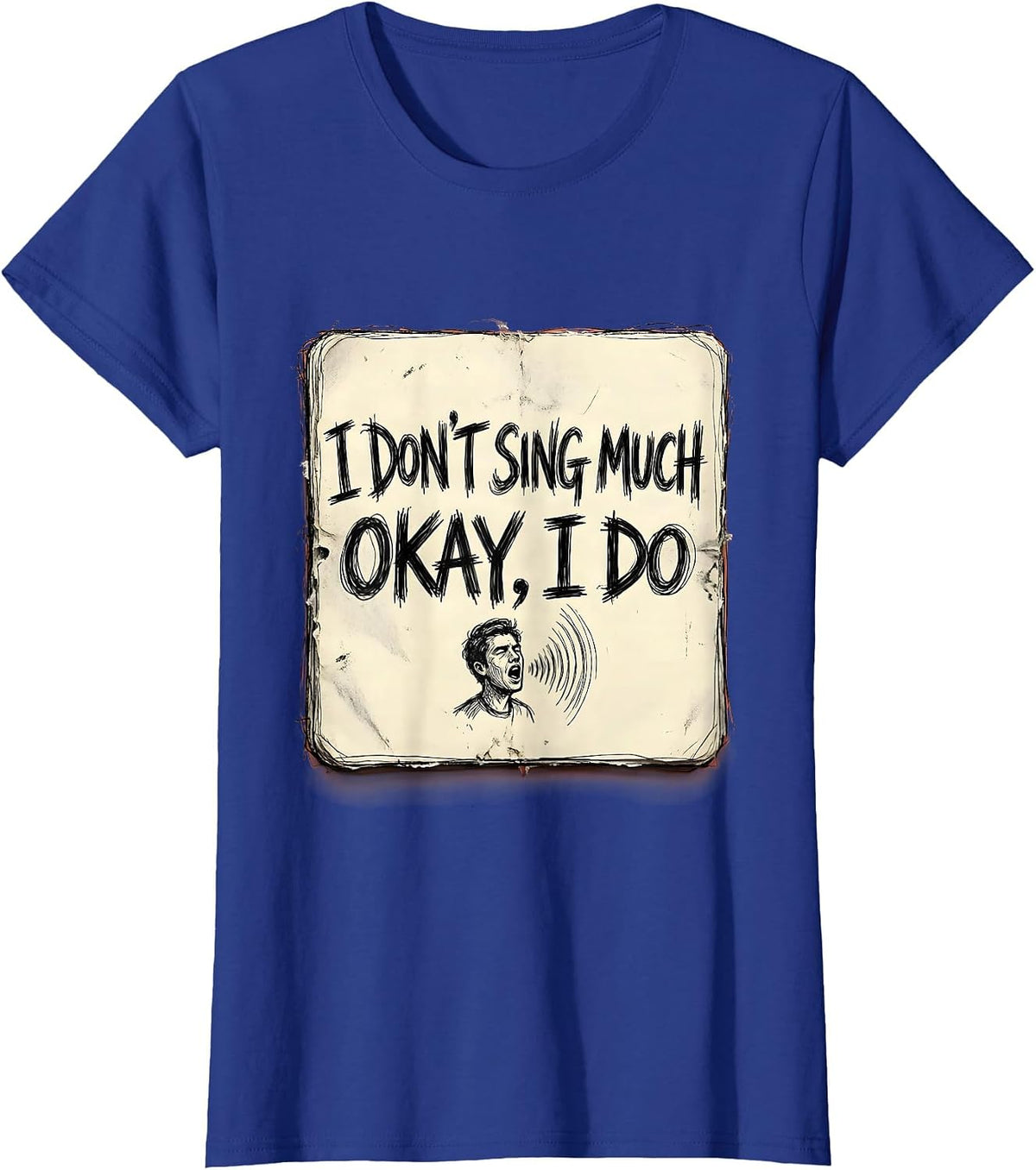 Women's I Don't Sing Much Okay I Do Funny Musical Theatre Singer T-Shirt - Royal Blue