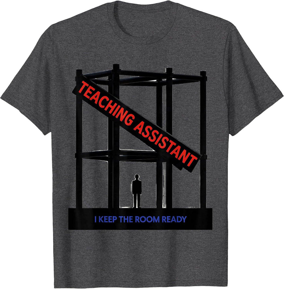 Teaching Assistant I Keep The Room Ready Funny T-Shirt - Dark Heather Grey