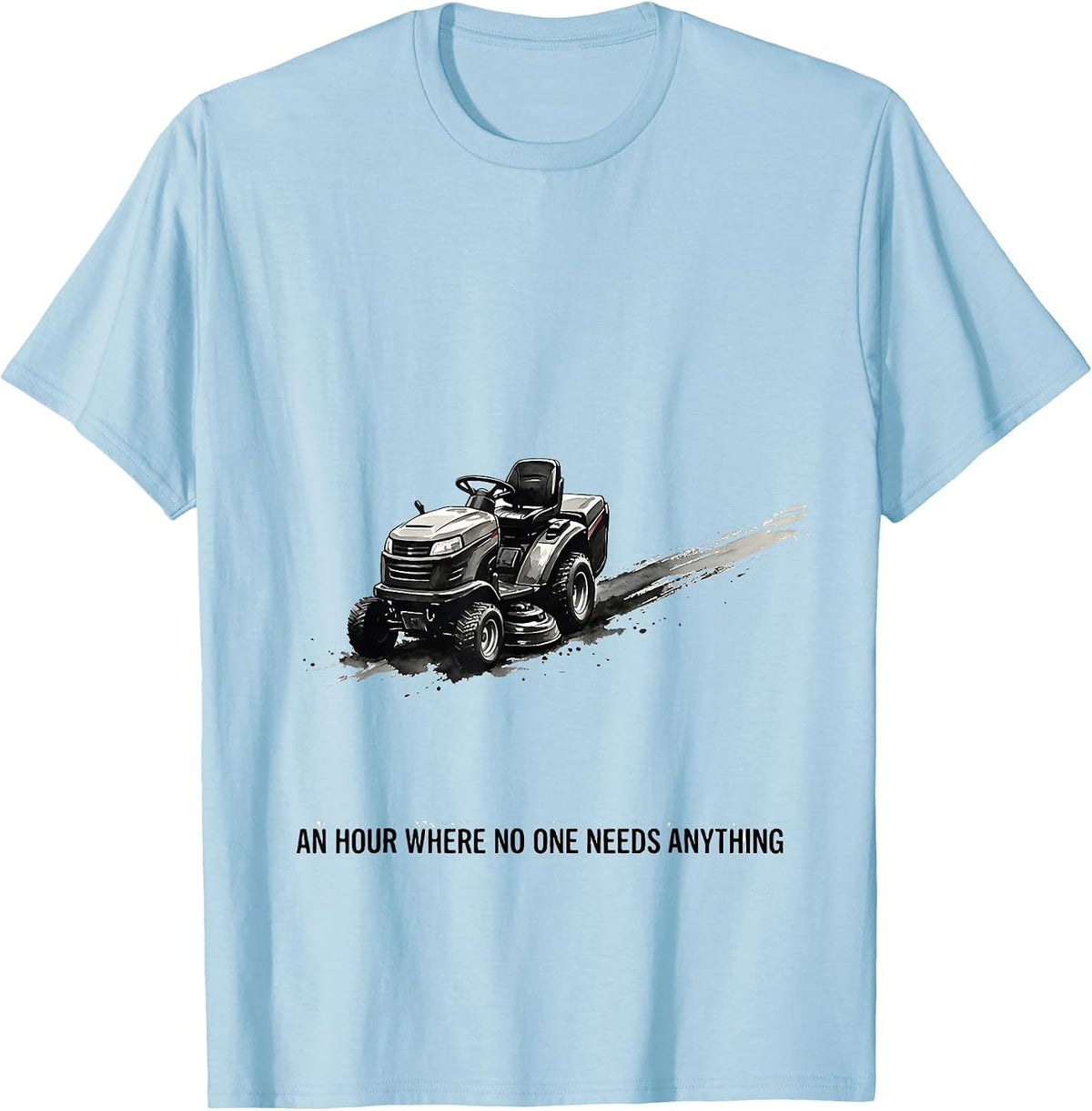 Men's An Hour Where No One Needs Anything Funny Lawn Mowing Dad T-Shirt - Baby Blue