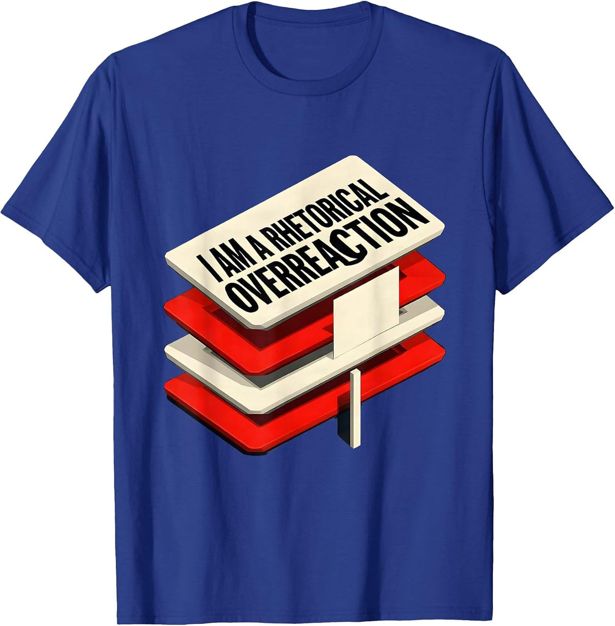 I Am A Rhetorical Overreaction Funny Literary Quote Theater T-Shirt - Royal Blue