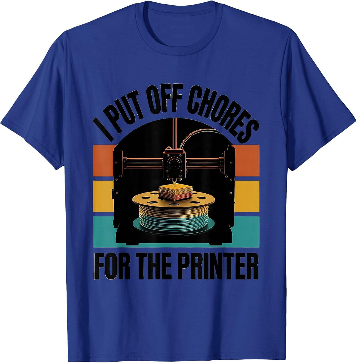 I Put Off Chores For The Printer Funny 3D Printer Gift Idea T-Shirt - Royal Blue