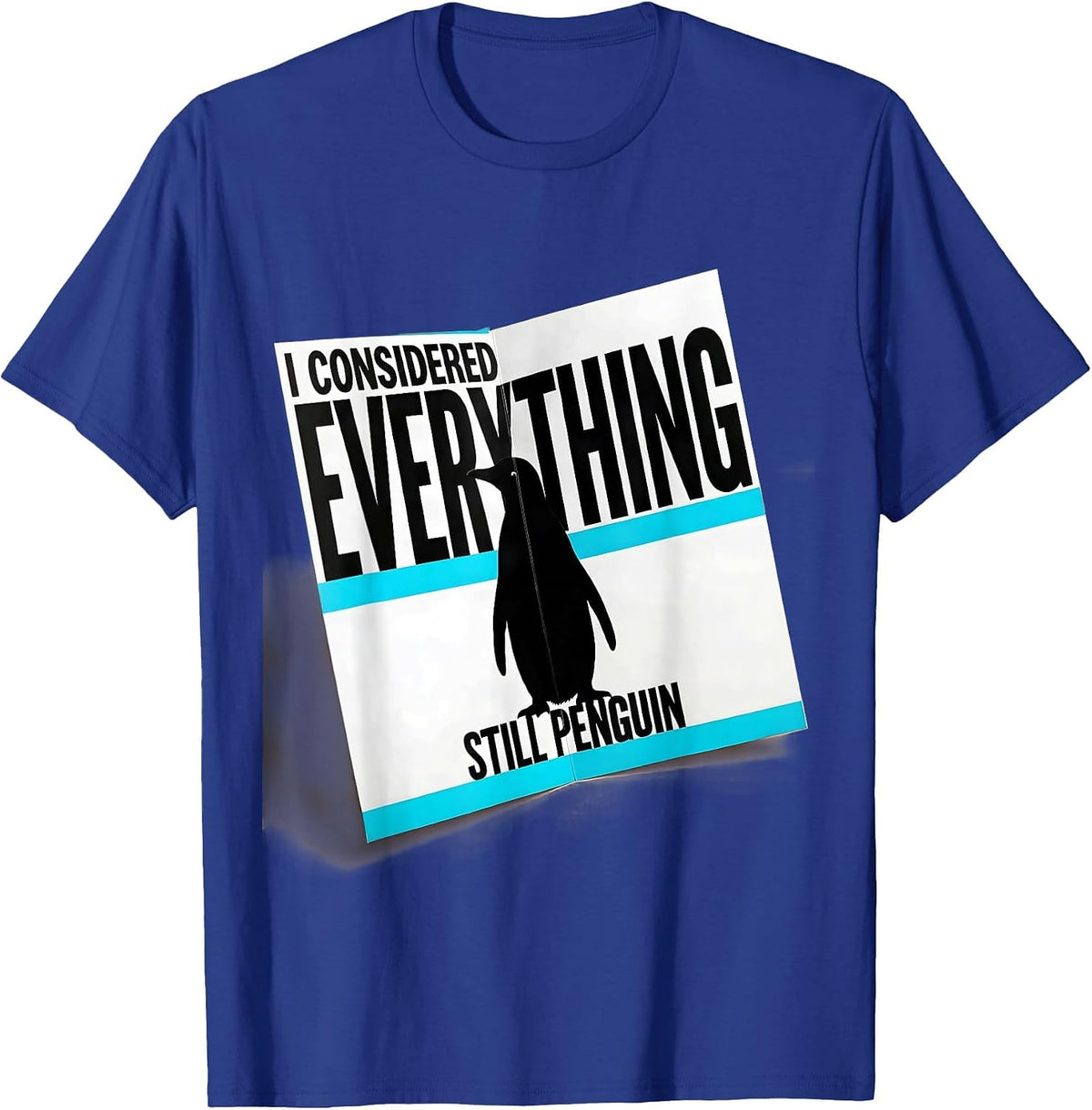 Men's I Considered Everything Still Penguin Funny Penguin Lover T-Shirt - Royal Blue
