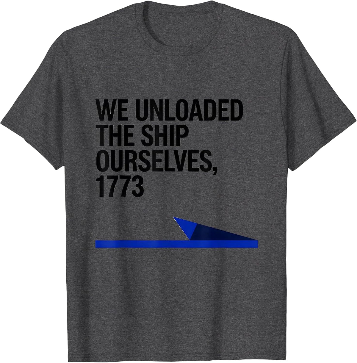 Men's We Unloaded The Ship Ourselves, 1773 Funny History Teacher T-Shirt - Dark Heather Grey